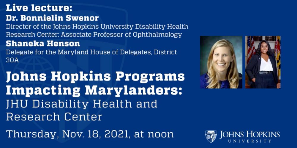 Event graphic for Johns Hopkins lecture on JHU Disability Health and Research Center with speakers Dr. Bonnielin Swenor and Delegate Shaneka Henson.
