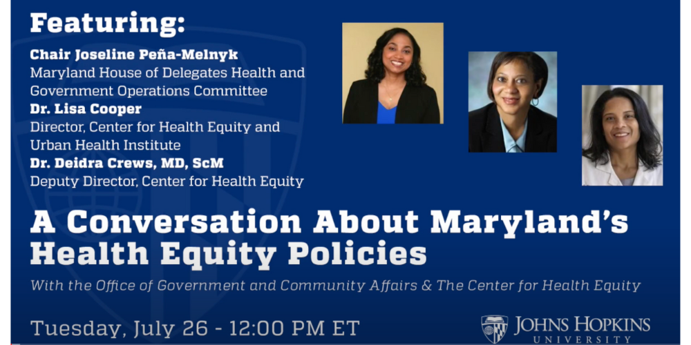 Promotional graphic for Johns Hopkins event on Maryland’s health equity policies featuring Joseline Peña-Melnyk, Dr. Lisa Cooper, and Dr. Deidra Crews